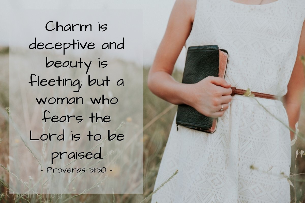Illustration of Proverbs 31:30 — Charm is deceptive and beauty is fleeting; but a woman who fears the Lord is to be praised.