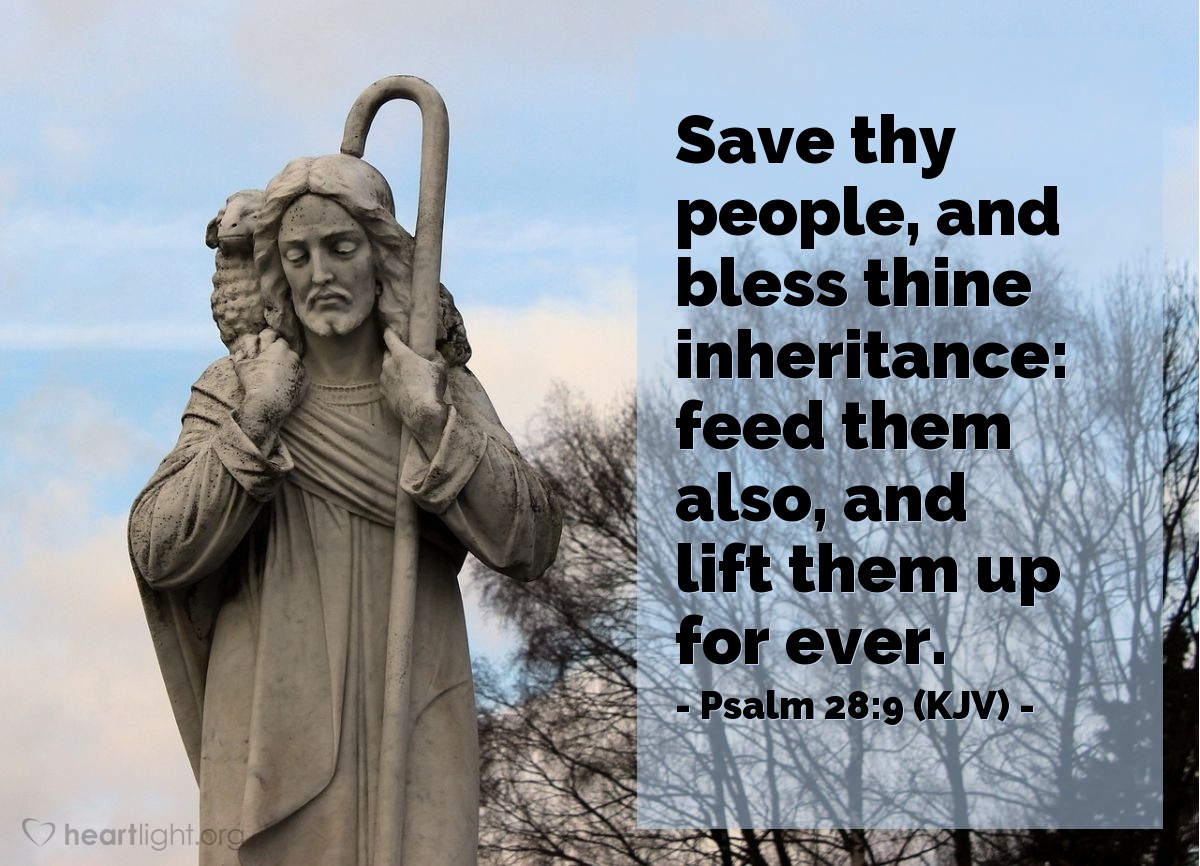 Illustration of Psalm 28:9 (KJV) — Save thy people, and bless thine inheritance: feed them also, and lift them up for ever.