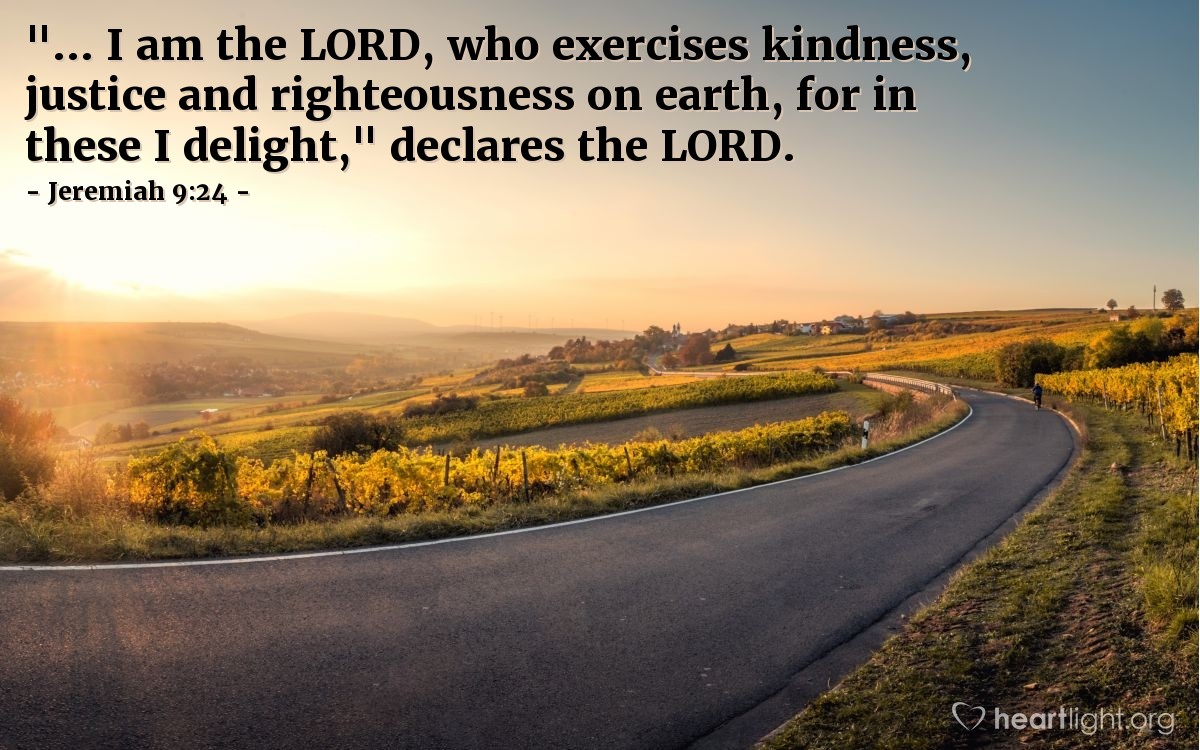 Illustration of Jeremiah 9:24 — "... I am the Lord, who exercises kindness, justice and righteousness on earth, for in these I delight," declares the Lord.