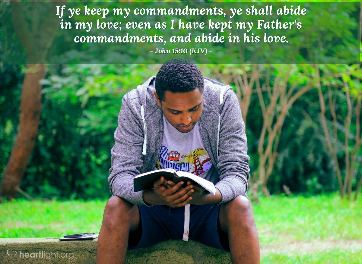 Illustration of John 15:10 (KJV) — If ye keep my commandments, ye shall abide in my love; even as I have kept my Father's commandments, and abide in his love.