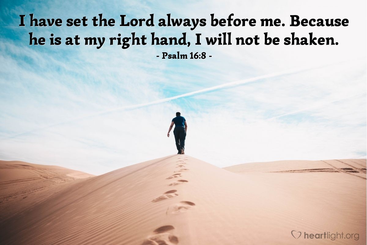 Illustration of Psalm 16:8 — I have set the Lord always before me. Because he is at my right hand, I will not be shaken.