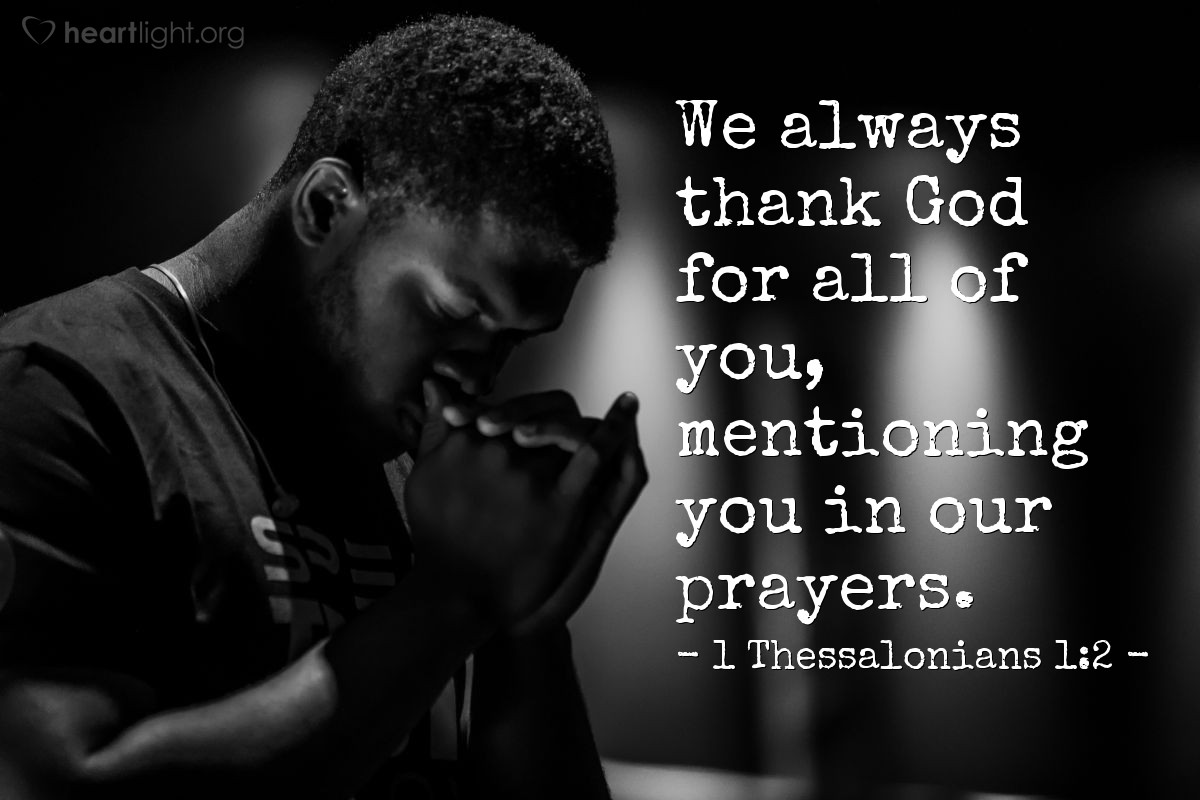 Illustration of 1 Thessalonians 1:2 — We always thank God for all of you, mentioning you in our prayers.