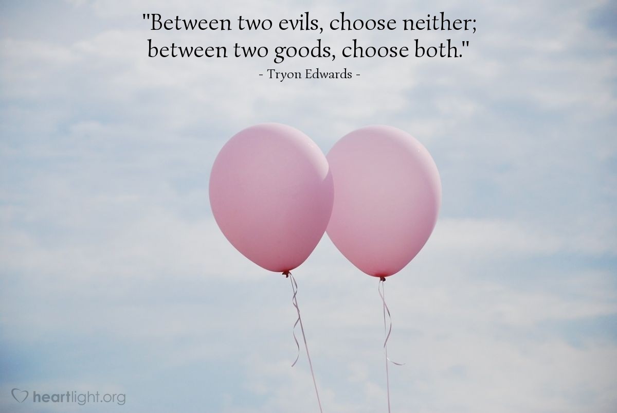 Illustration of Tryon Edwards — "Between two evils, choose neither; between two goods, choose both."