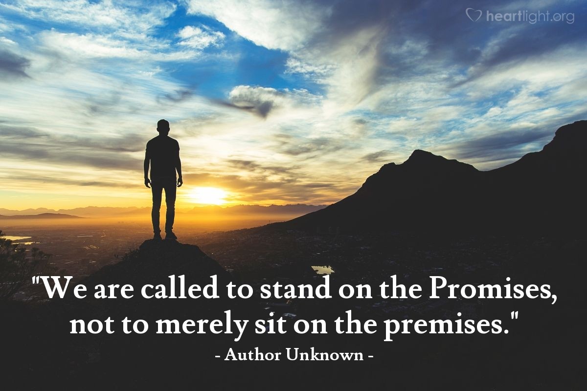 Illustration of Author Unknown — "We are called to stand on the Promises, not to merely sit on the premises."