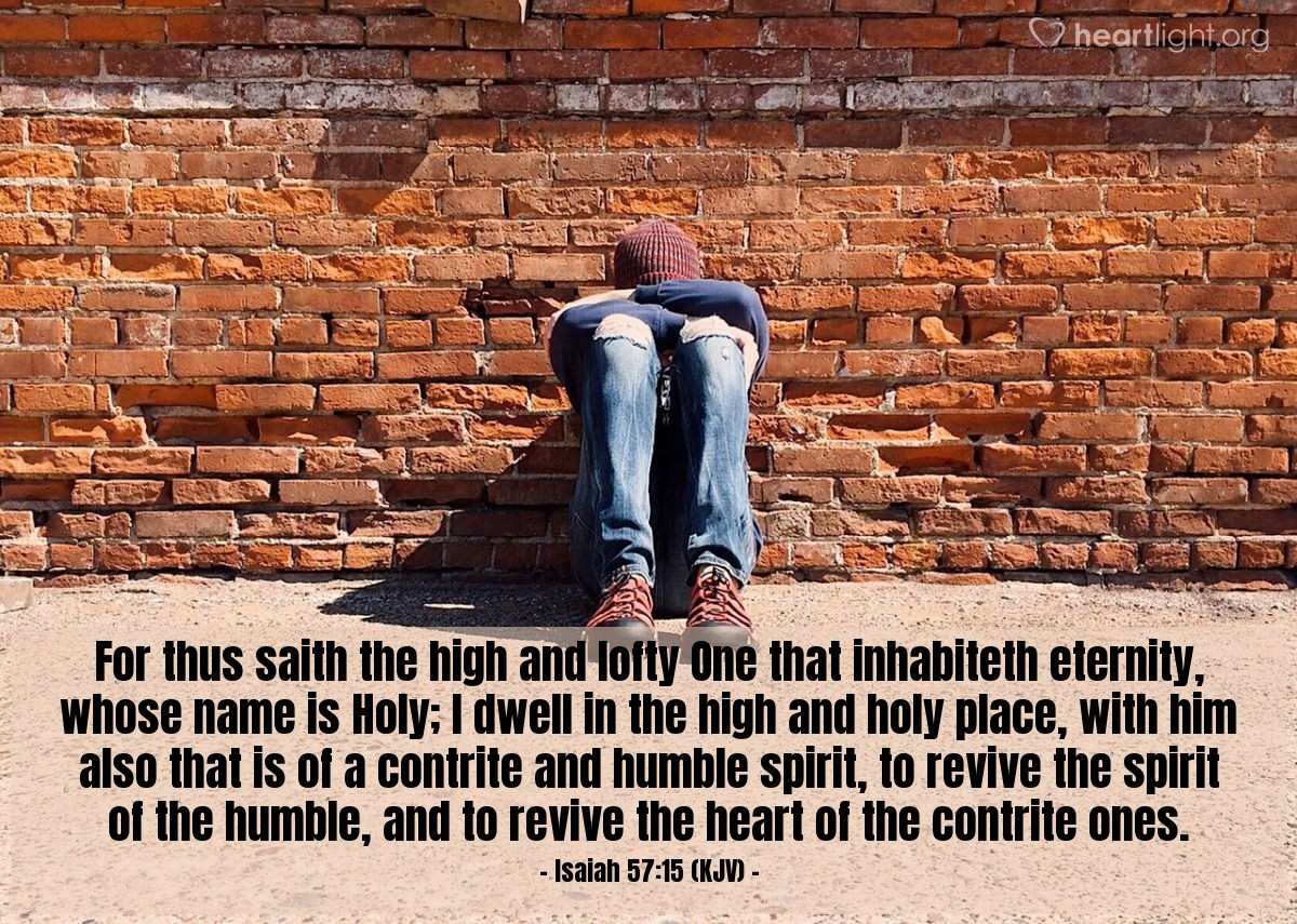 Illustration of Isaiah 57:15 (KJV) — For thus saith the high and lofty One that inhabiteth eternity, whose name is Holy; I dwell in the high and holy place, with him also that is of a contrite and humble spirit, to revive the spirit of the humble, and to revive the heart of the contrite ones.
