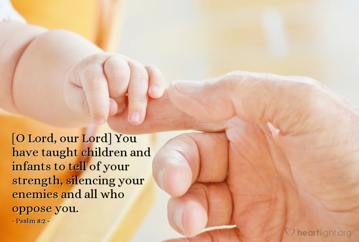 Illustration of Psalm 8:2 — [O LORD, our Lord] You have taught children and infants to tell of your strength, silencing your enemies and all who oppose you.