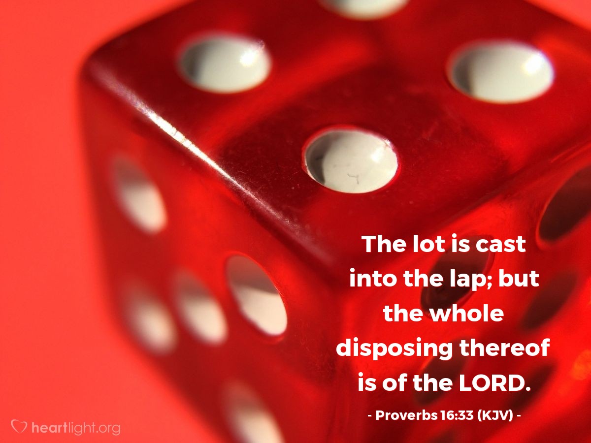 Illustration of Proverbs 16:33 (KJV) — The lot is cast into the lap; but the whole disposing thereof is of the LORD.