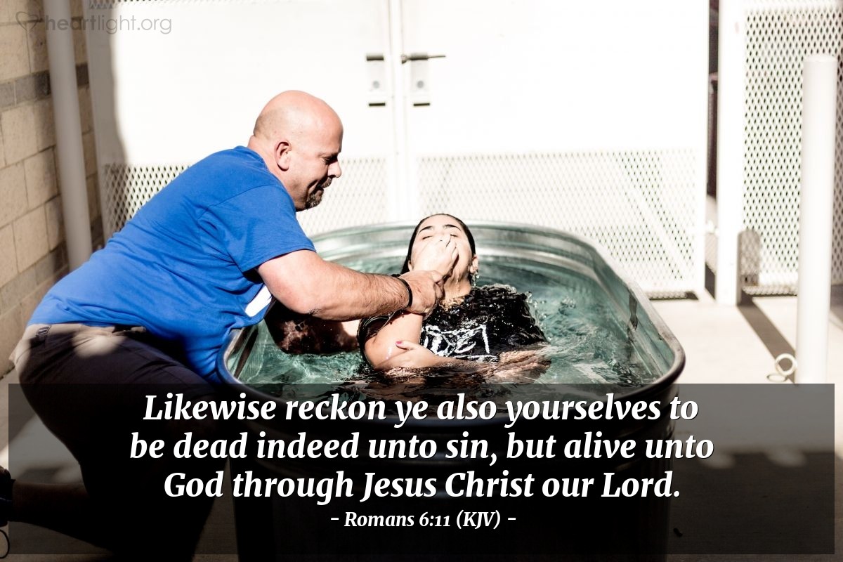 Illustration of Romans 6:11 (KJV) — Likewise reckon ye also yourselves to be dead indeed unto sin, but alive unto God through Jesus Christ our Lord.