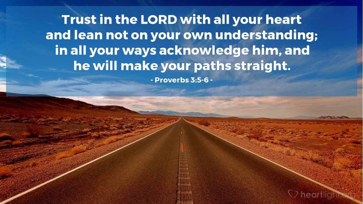 Illustration of Proverbs 3:5-6 — Trust in the Lord with all your heart and lean not on your own understanding; in all your ways acknowledge him, and he will make your paths straight.