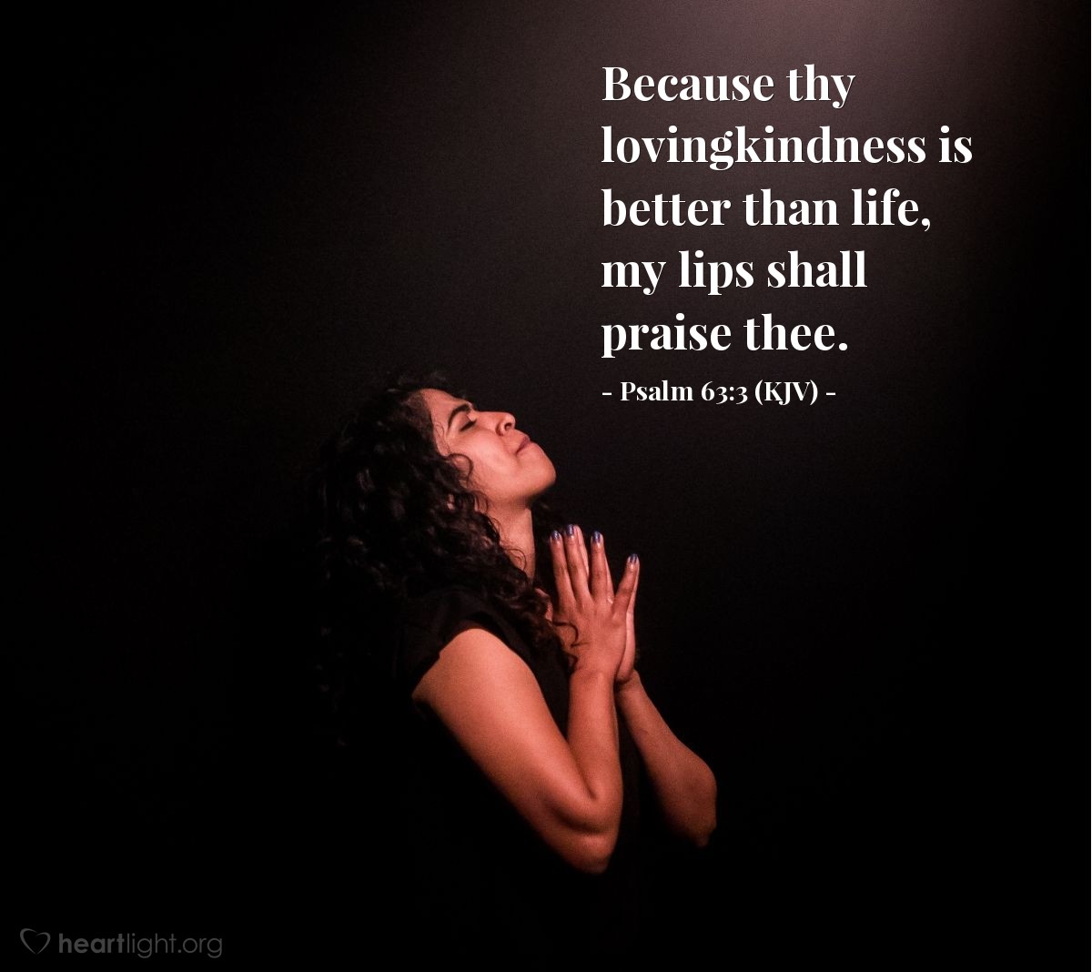 Illustration of Psalm 63:3 (KJV) — Because thy lovingkindness is better than life, my lips shall praise thee.