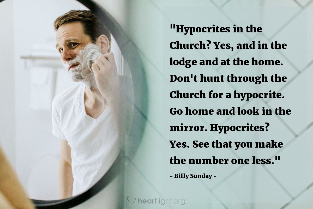 Illustration of Billy Sunday — "Hypocrites in the Church? Yes, and in the lodge and at the home. Don't hunt through the Church for a hypocrite. Go home and look in the mirror. Hypocrites? Yes. See that you make the number one less."