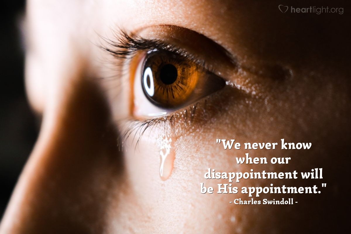 Illustration of Charles Swindoll — "We never know when our disappointment will be His appointment."