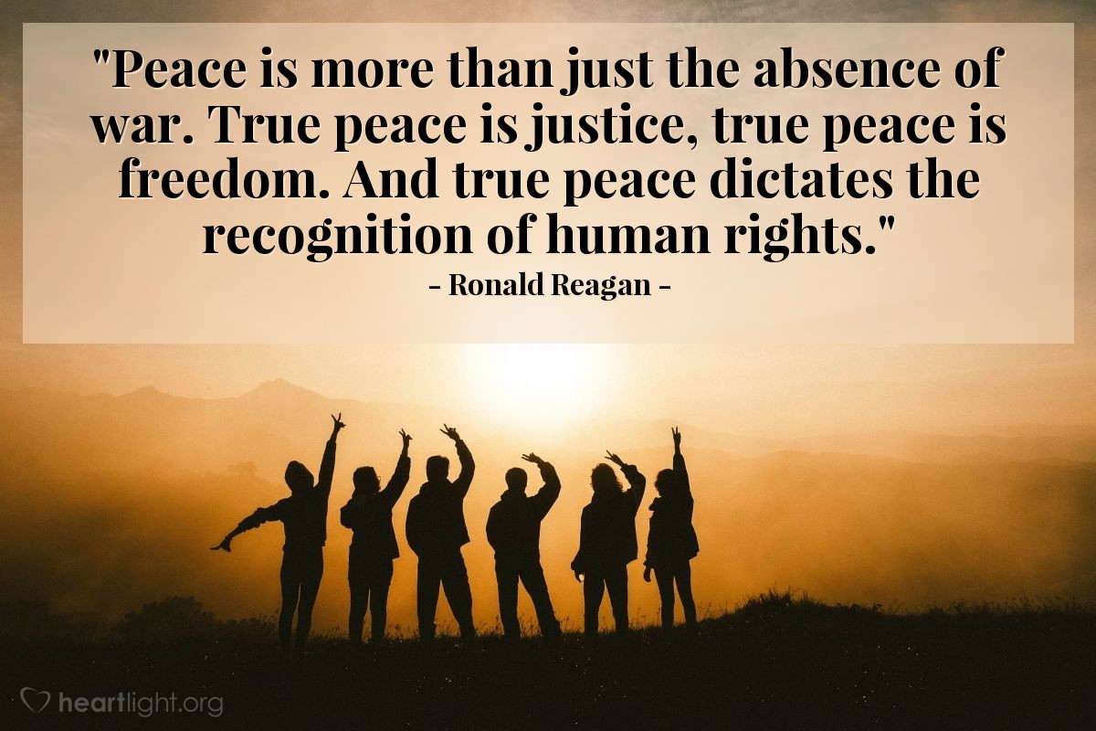 Illustration of Ronald Reagan — "Peace is more than just the absence of war. True peace is justice, true peace is freedom. And true peace dictates the recognition of human rights."