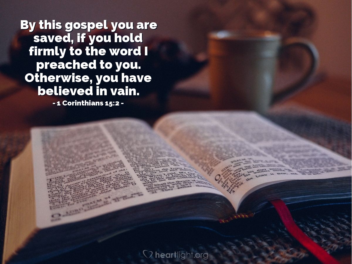 Illustration of 1 Corinthians 15:2 — By this gospel you are saved, if you hold firmly to the word I preached to you. Otherwise, you have believed in vain.