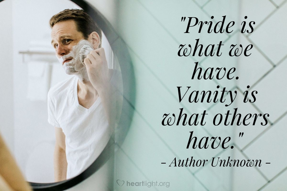 Illustration of Author Unknown — "Pride is what we have. Vanity is what others have."