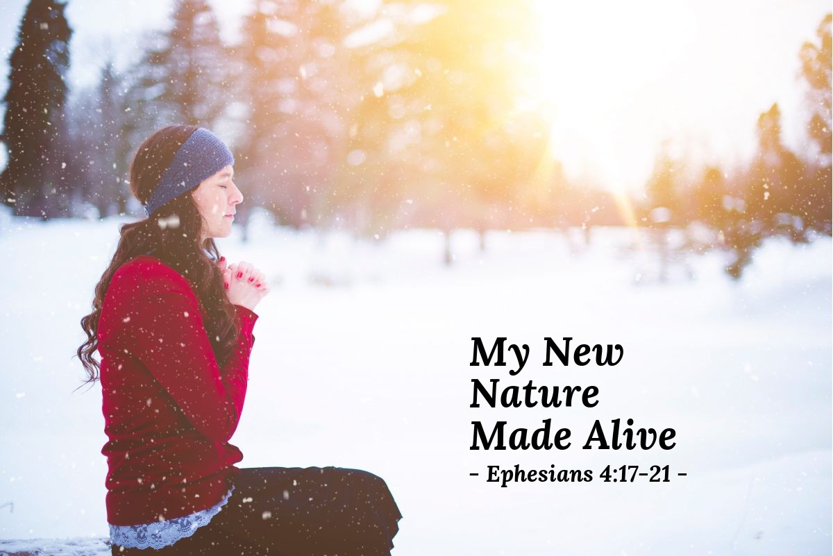 My New Nature Made Alive — Ephesians 4:17-21