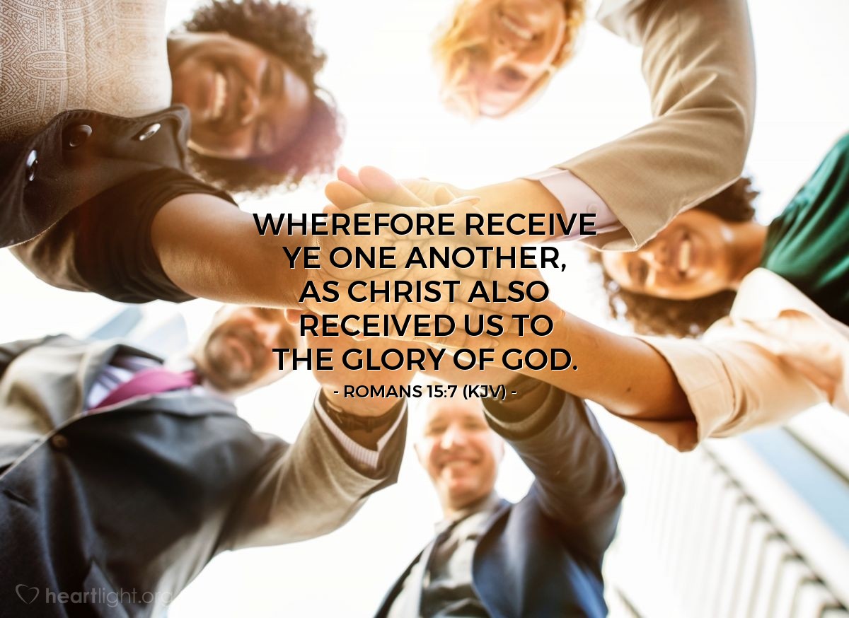 Illustration of Romans 15:7 (KJV) — Wherefore receive ye one another, as Christ also received us to the glory of God.