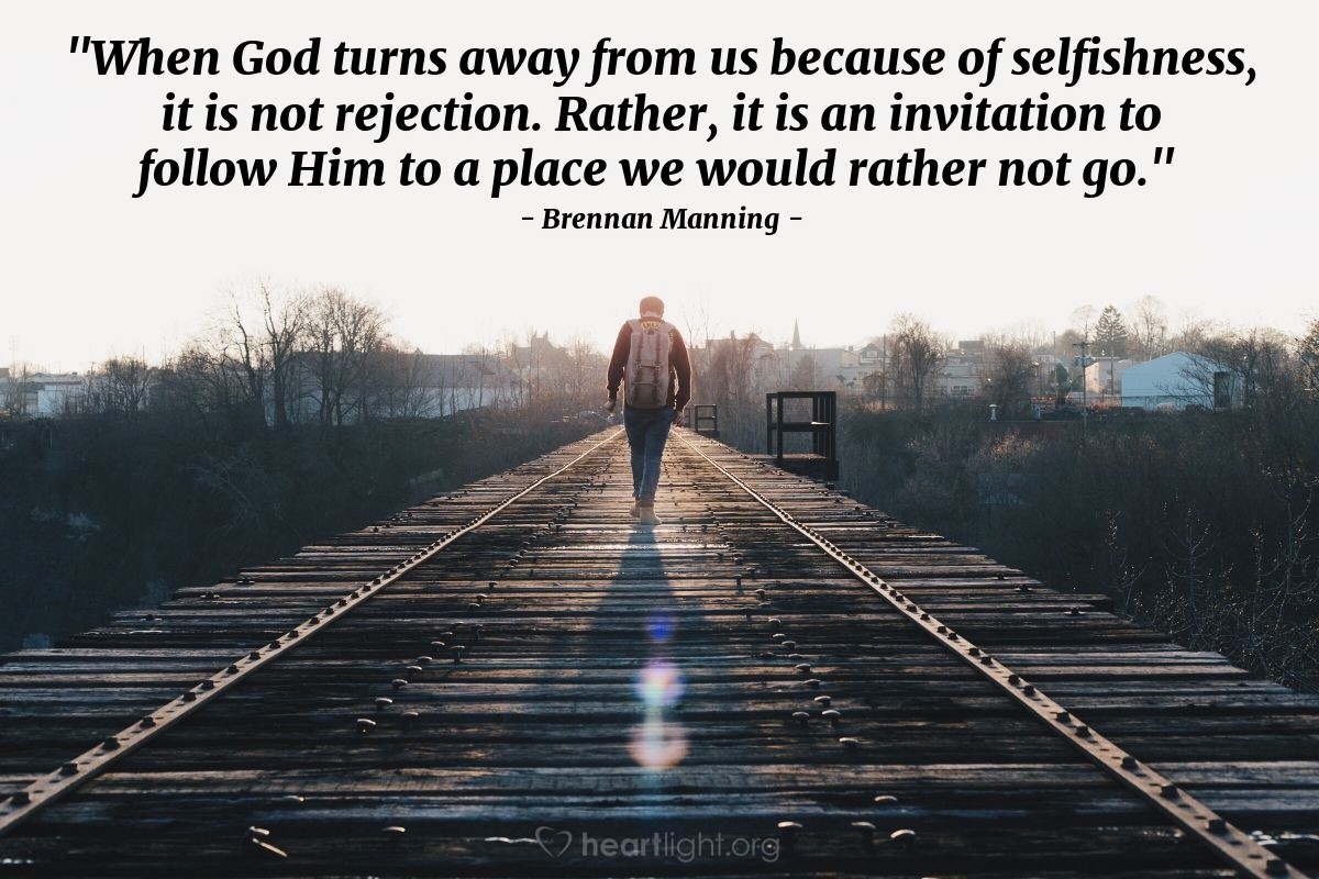 Illustration of Brennan Manning — "When God turns away from us because of selfishness, it is not rejection. Rather, it is an invitation to follow Him to a place we would rather not go."