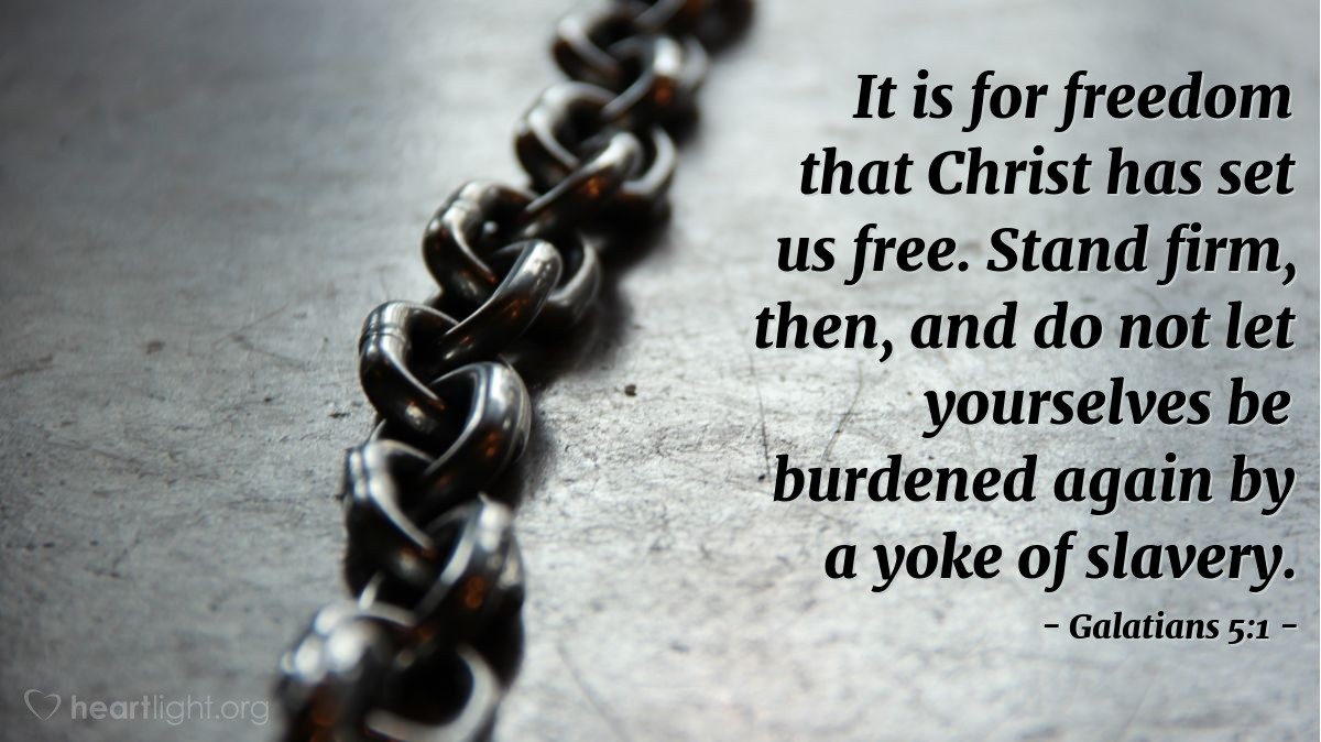 Illustration of Galatians 5:1 — It is for freedom that Christ has set us free. Stand firm, then, and do not let yourselves be burdened again by a yoke of slavery.
