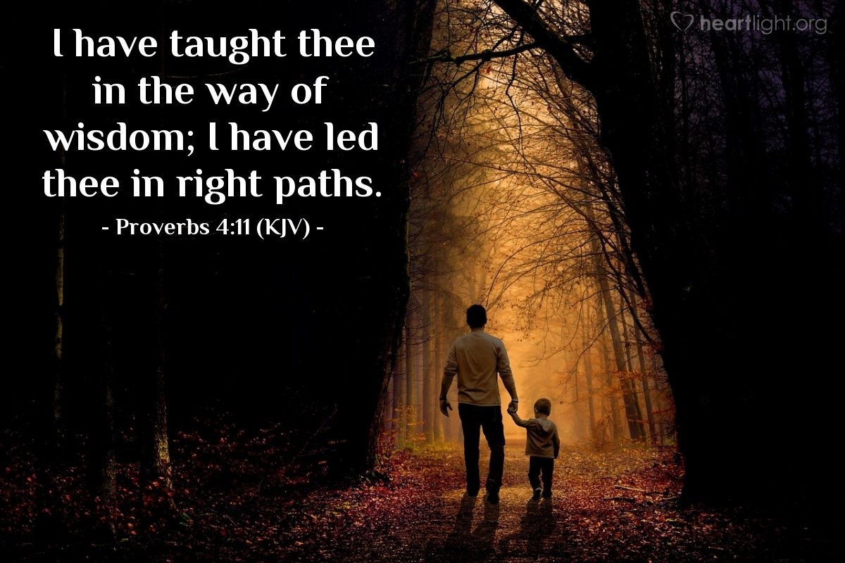 Illustration of Proverbs 4:11 (KJV) — I have taught thee in the way of wisdom; I have led thee in right paths.