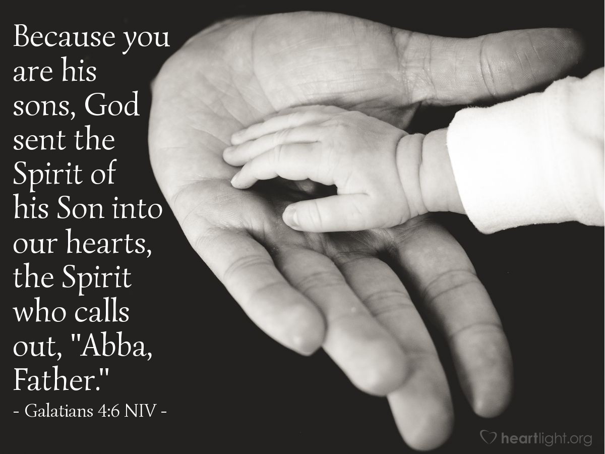 Illustration of Galatians 4:6 NIV — Because you are his sons, God sent the Spirit of his Son into our hearts, the Spirit who calls out, "Abba, Father."