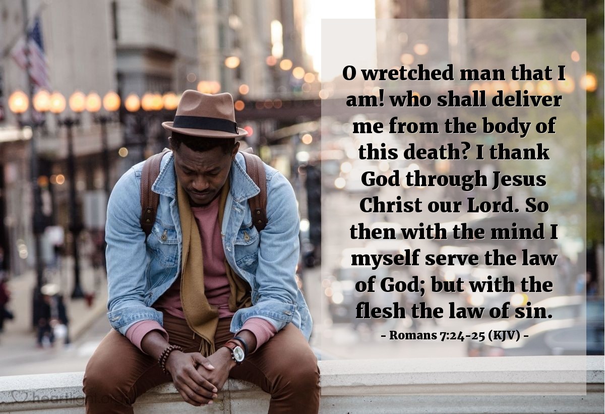 Illustration of Romans 7:24-25 (KJV) — O wretched man that I am! who shall deliver me from the body of this death? I thank God through Jesus Christ our Lord. So then with the mind I myself serve the law of God; but with the flesh the law of sin.