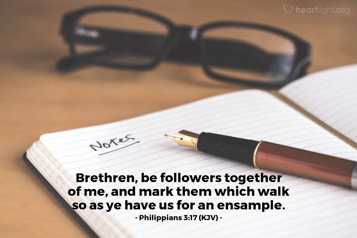Illustration of Philippians 3:17 (KJV) — Brethren, be followers together of me, and mark them which walk so as ye have us for an ensample.