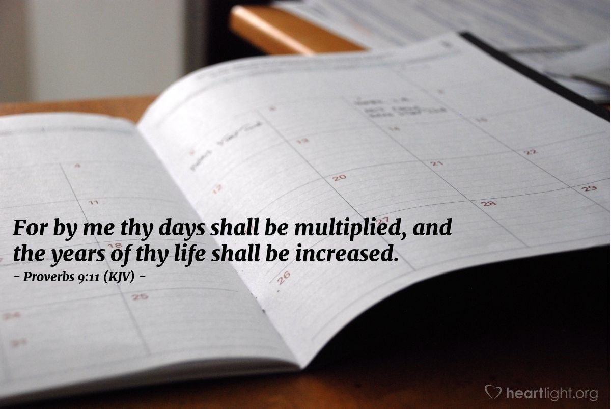 Illustration of Proverbs 9:11 (KJV) — For by me thy days shall be multiplied, and the years of thy life shall be increased.