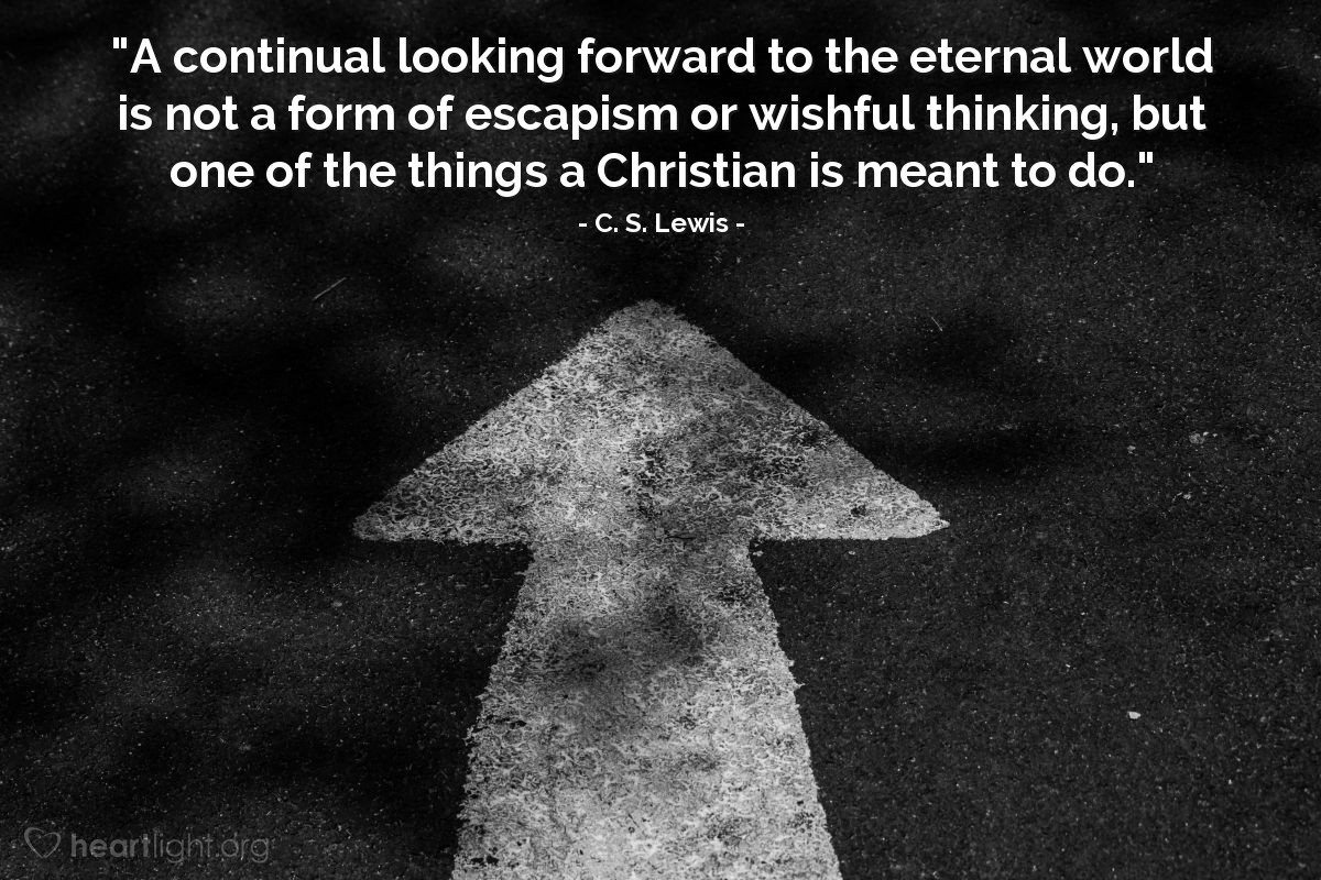 Illustration of C. S. Lewis — "A continual looking forward to the eternal world is not a form of escapism or wishful thinking, but one of the things a Christian is meant to do."