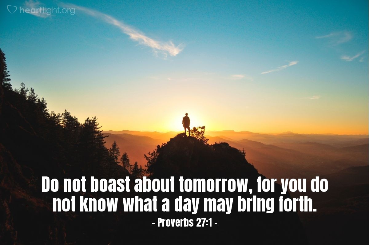 Illustration of Proverbs 27:1 — Do not boast about tomorrow, for you do not know what a day may bring forth.