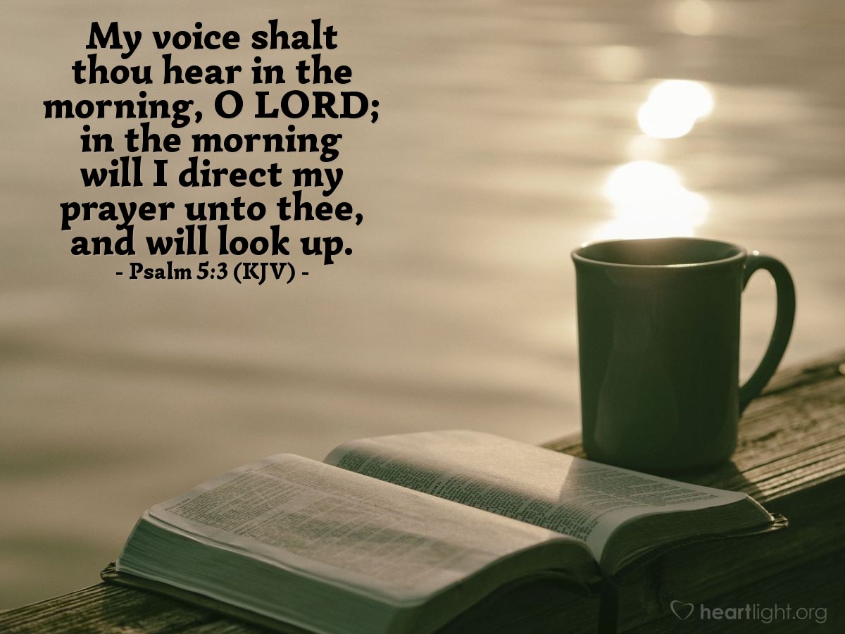 Illustration of Psalm 5:3 (KJV) — My voice shalt thou hear in the morning, O Lord; in the morning will I direct my prayer unto thee, and will look up.