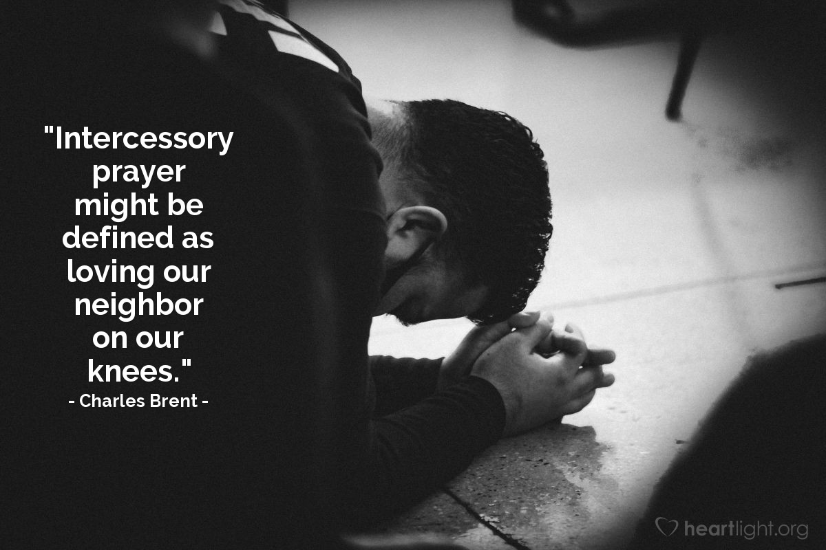 Illustration of Charles Brent — "Intercessory prayer might be defined as loving our neighbor on our knees."