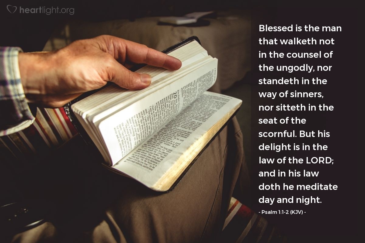 Illustration of Psalm 1:1-2 (KJV) — Blessed is the man that walketh not in the counsel of the ungodly, nor standeth in the way of sinners, nor sitteth in the seat of the scornful. But his delight is in the law of the Lord; and in his law doth he meditate day and night.