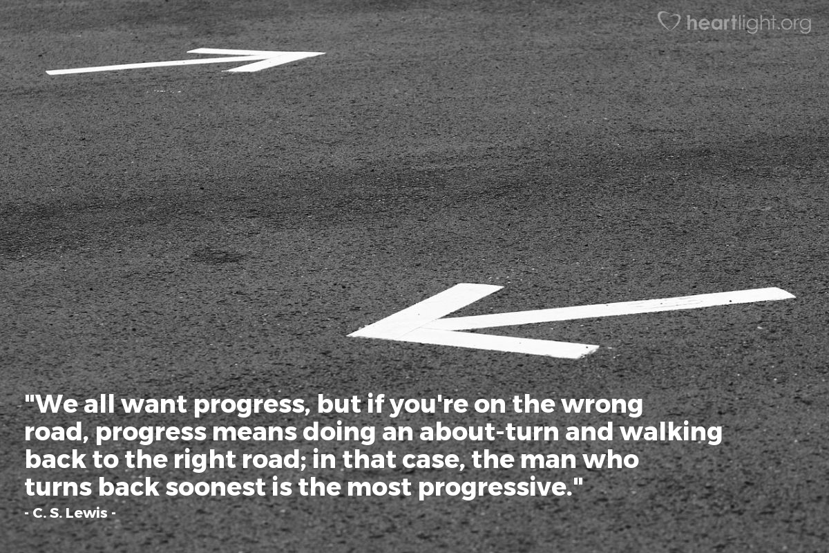 Illustration of C. S. Lewis — "We all want progress, but if you're on the wrong road, progress means doing an about-turn and walking back to the right road; in that case, the man who turns back soonest is the most progressive."
