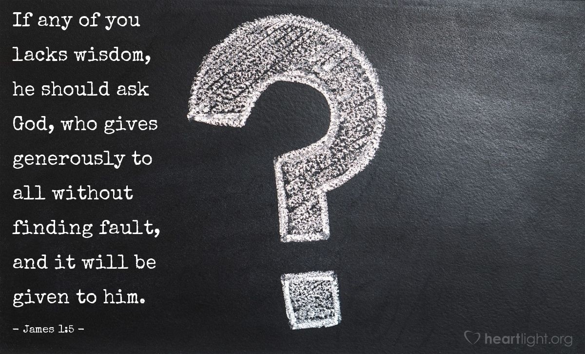 Illustration of James 1:5 — If any of you lacks wisdom, he should ask God, who gives generously to all without finding fault, and it will be given to him.