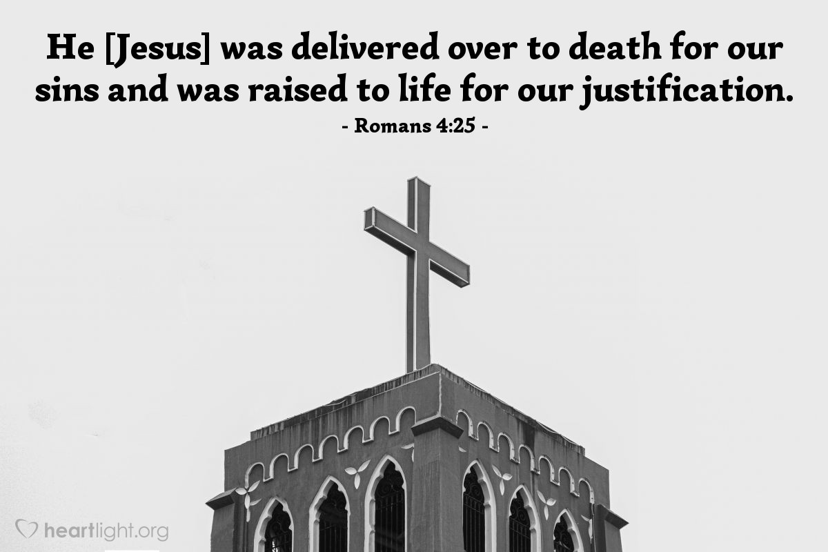 Illustration of Romans 4:25 — He [Jesus] was delivered over to death for our sins and was raised to life for our justification. 