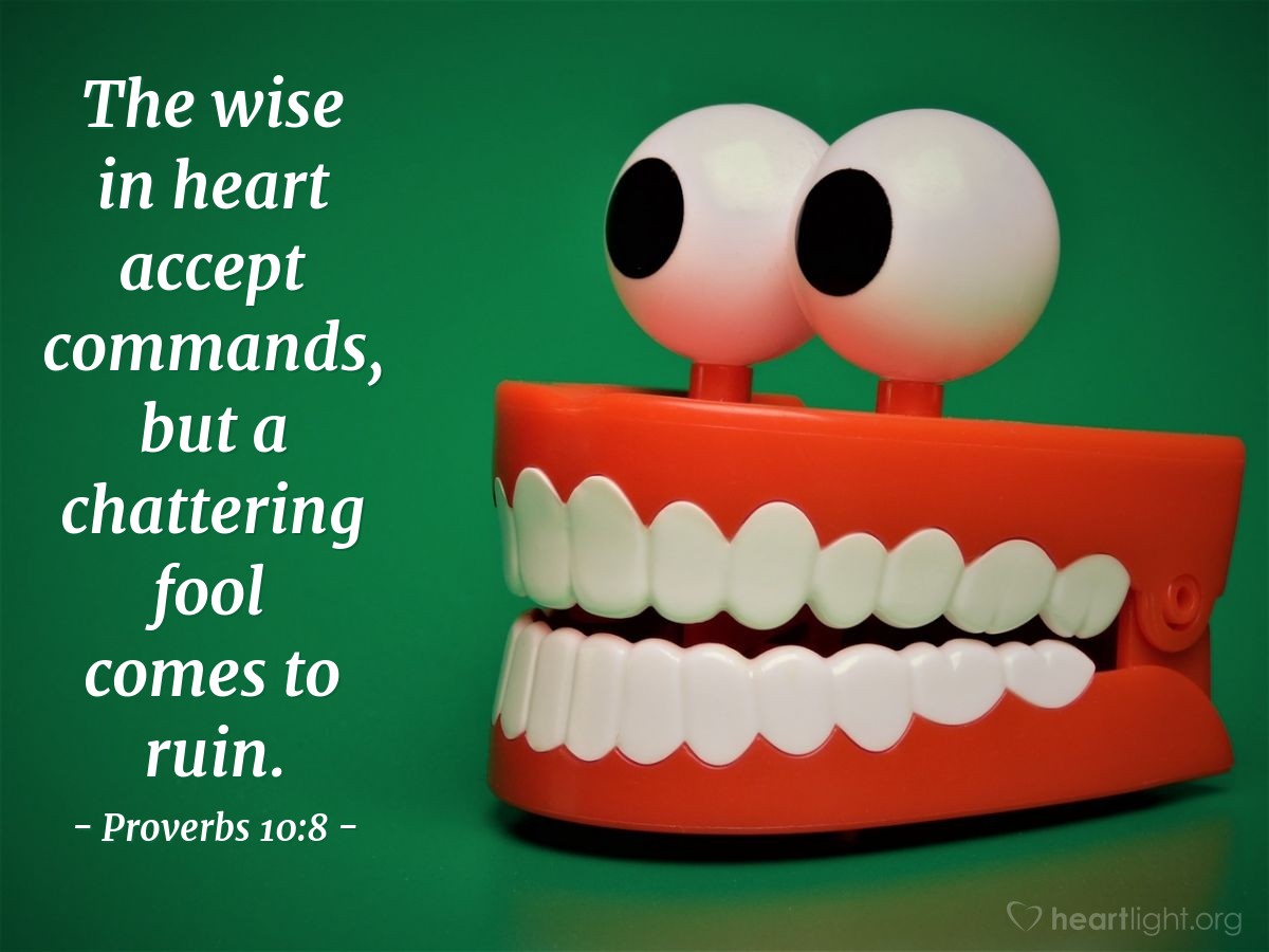 Illustration of Proverbs 10:8 — The wise in heart accept commands, but a chattering fool comes to ruin.