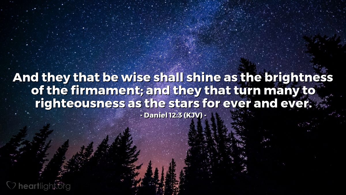 Illustration of Daniel 12:3 (KJV) — And they that be wise shall shine as the brightness of the firmament; and they that turn many to righteousness as the stars for ever and ever.