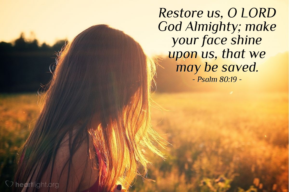 Illustration of Psalm 80:19 — Restore us, O LORD God Almighty; make your face shine upon us, that we may be saved.