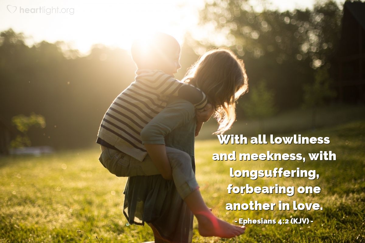 Illustration of Ephesians 4:2 (KJV) — With all lowliness and meekness, with longsuffering, forbearing one another in love.