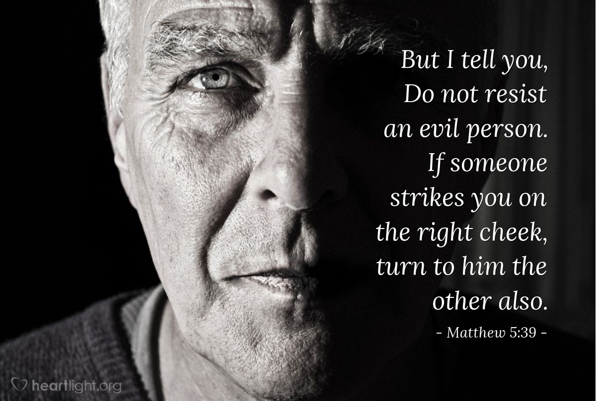 Illustration of Matthew 5:39 — But I tell you, Do not resist an evil person. If someone strikes you on the right cheek, turn to him the other also.