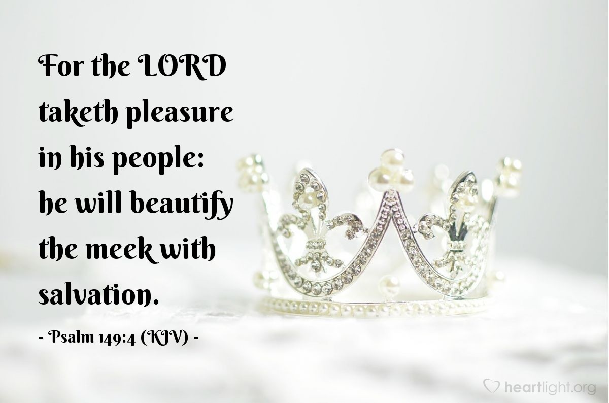 Illustration of Psalm 149:4 (KJV) — For the Lord taketh pleasure in his people: he will beautify the meek with salvation.