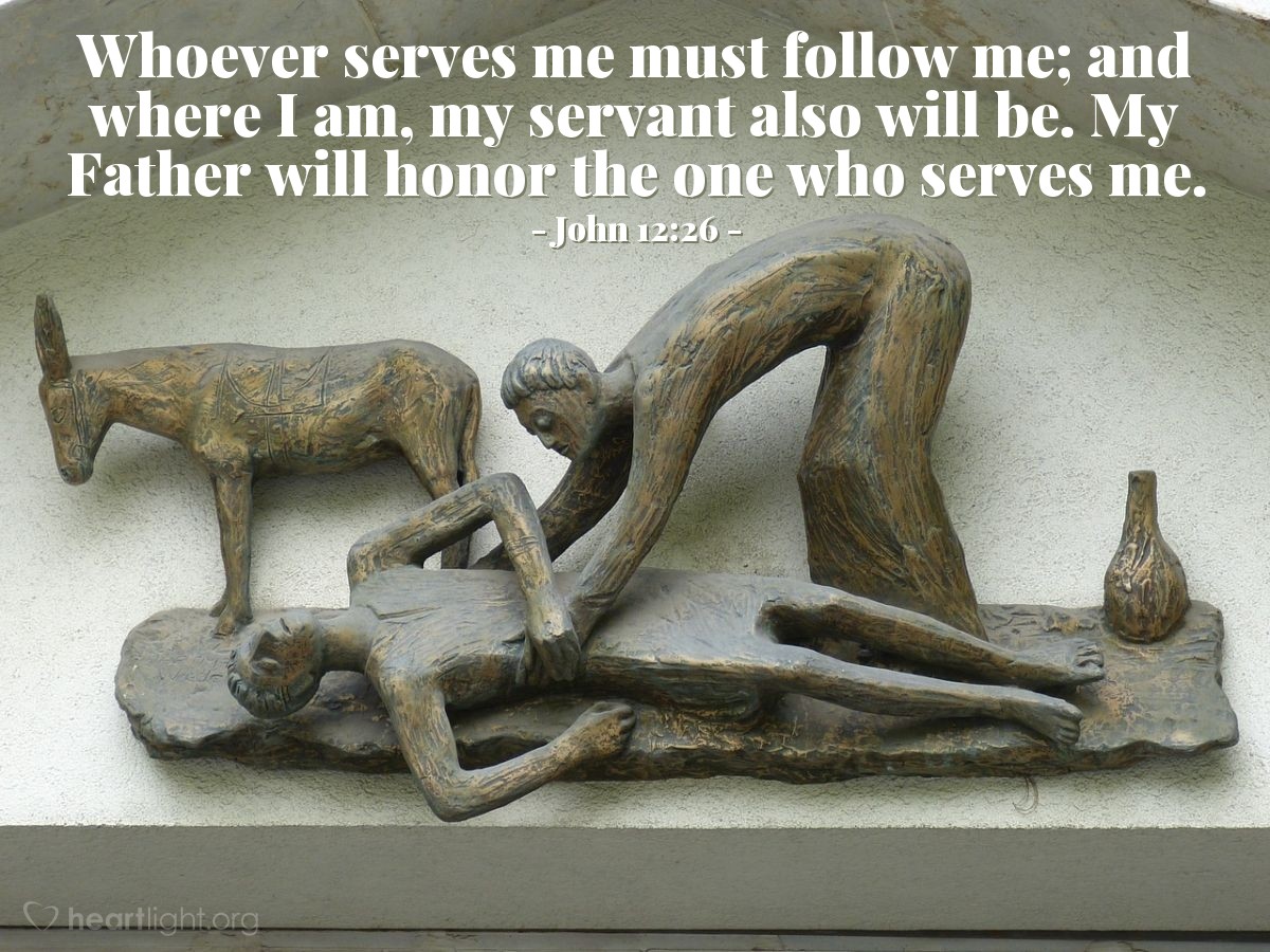 Illustration of John 12:26 — Whoever serves me must follow me; and where I am, my servant also will be. My Father will honor the one who serves me.