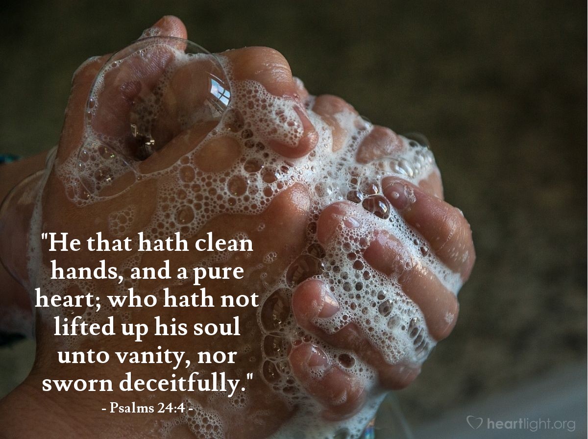 Illustration of Psalms 24:4 — "He that hath clean hands, and a pure heart; who hath not lifted up his soul unto vanity, nor sworn deceitfully."