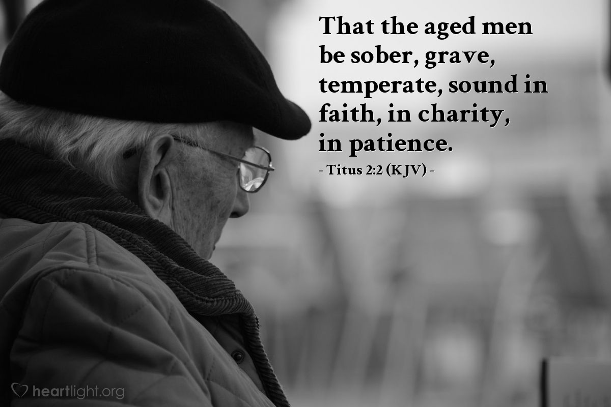 Illustration of Titus 2:2 (KJV) — That the aged men be sober, grave, temperate, sound in faith, in charity, in patience.