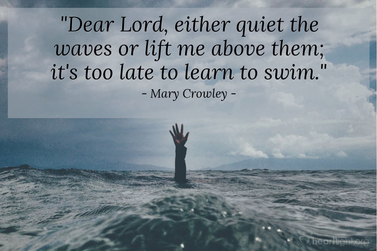 Illustration of Mary Crowley — "Dear Lord, either quiet the waves or lift me above them; it's too late to learn to swim."
