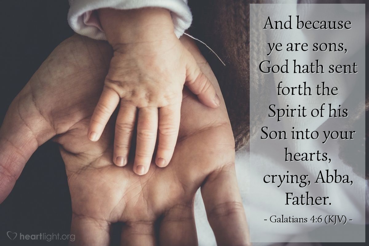 Illustration of Galatians 4:6 (KJV) — And because ye are sons, God hath sent forth the Spirit of his Son into your hearts, crying, Abba, Father.