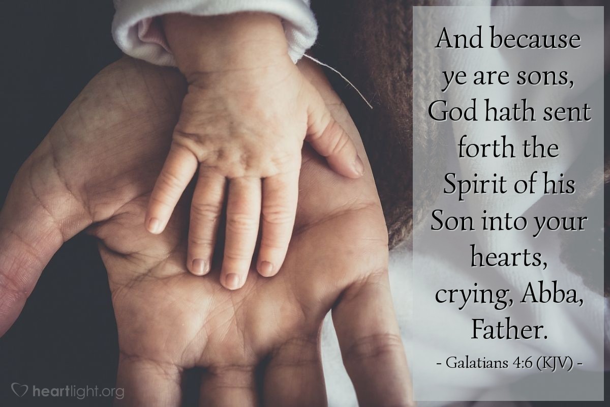 Illustration of Galatians 4:6-7 (KJV) — And because ye are sons, God hath sent forth the Spirit of his Son into your hearts, crying, Abba, Father.