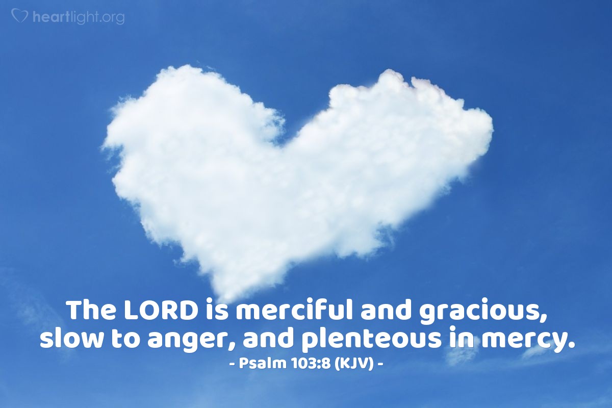 Illustration of Psalm 103:8 (KJV) — The Lord is merciful and gracious, slow to anger, and plenteous in mercy.