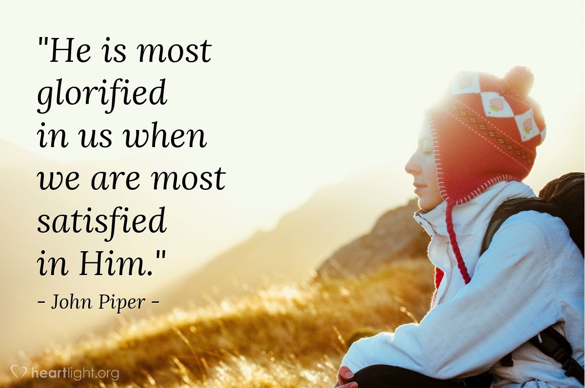 Illustration of John Piper — "He is most glorified in us when we are most satisfied in Him."